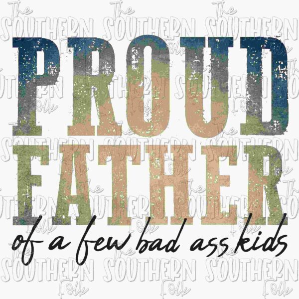 Text reading "Proud Father of a few bad ass kids" with a distressed font design. Background includes a faint repeated pattern of the phrase "The Southern Style.