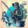 Illustration of a skeleton wearing a fishing hat and jacket, holding a fishing rod with a fish on the line. Text reads "Reel Cool Dad." A bucket and splash of water are also present.