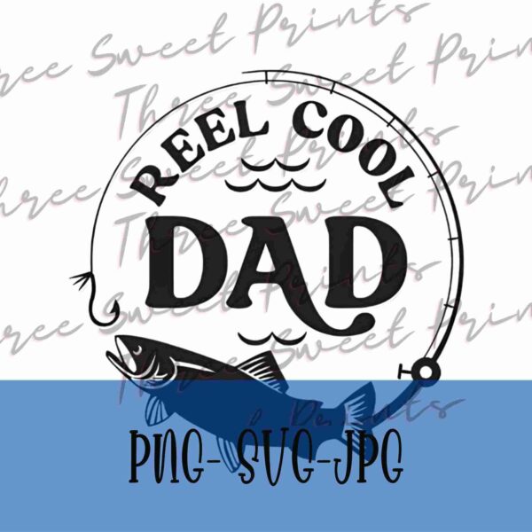 A logo with the text "Reel Cool Dad" inside a stylized fishing rod circle, featuring a fish and waves beneath. Below, the formats PNG, SVG, JPG are listed. "Three Sweet Prints" watermark on the background.