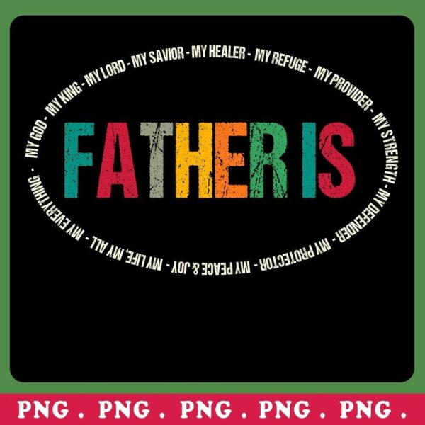 A black background with the word "FATHER IS" in colorful, distressed letters. Surrounding the text are words like "My King," "My Savior," and "My Healer" forming a circular pattern.