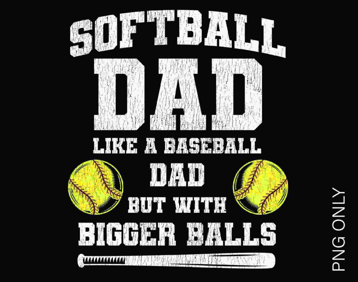 White text on a black background saying "Softball Dad: Like a Baseball Dad But With Bigger Balls," with two yellow softballs and a baseball bat image.