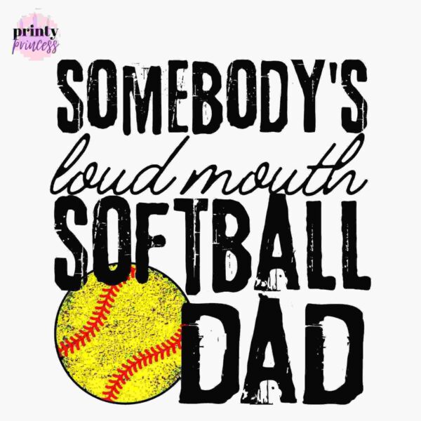 Text graphic with the phrase "Somebody's loud mouth softball dad" featuring a yellow softball illustration.