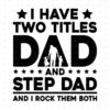 A bold and stylized quote reads, "I have two titles Dad and Step Dad and I rock them both." The word "Dad" is illustrated with a silhouette of a man holding hands with two children inside the letters. The design is in black and white with stars and lines as decorations.
