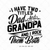 Text reads: "I have two titles Dad and Grandpa and I rock them both" in bold, stylized font. File formats listed below: JPG, PNG, SVG, EPS, DXF.