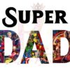 The image features the word "Super" above the word "DAD," where each letter of "DAD" is filled with various comic book superheroes and characters.