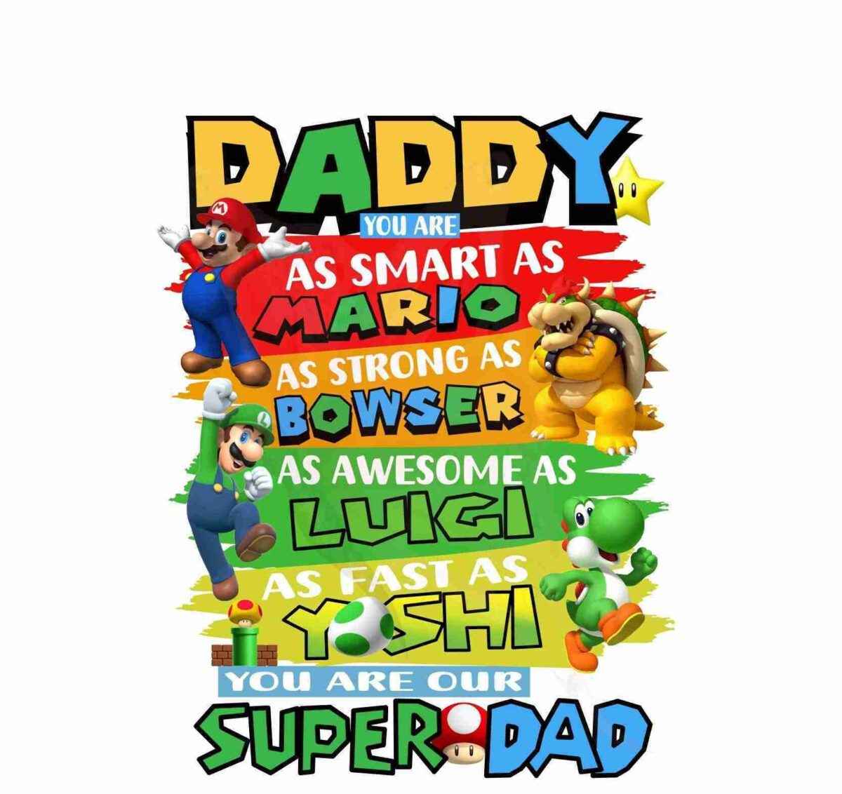 A colorful graphic reads: "Daddy, you are as smart as Mario, as strong as Bowser, as awesome as Luigi, as fast as Yoshi. You are our super dad." It features images of Mario, Bowser, Luigi, and Yoshi, characters from the Mario video game series.