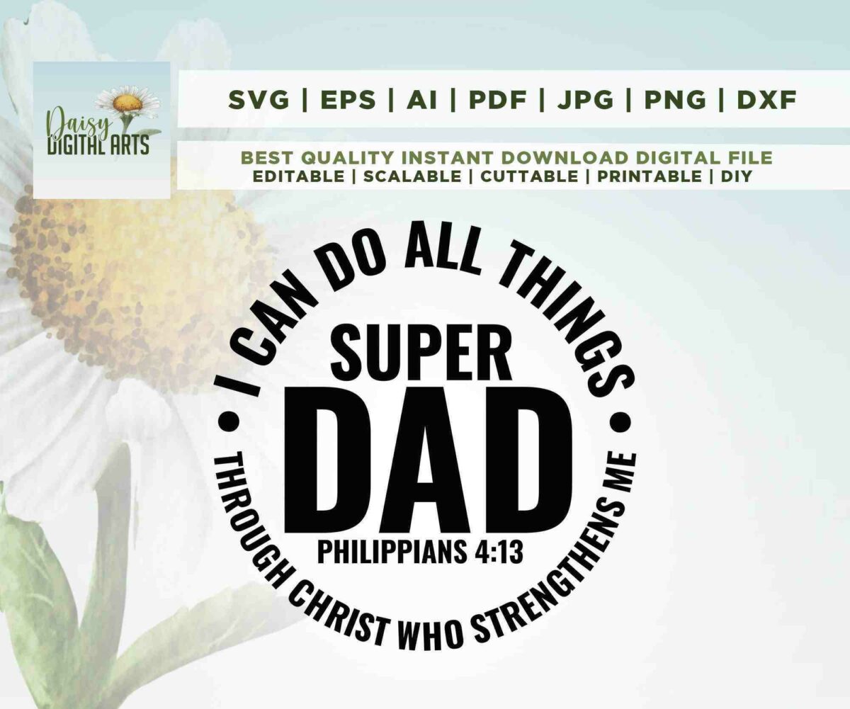 Alt Text: Digital design template for "Super Dad" featuring the text "I can do all things through Christ who strengthens me - Philippians 4:13", available in multiple file formats such as SVG, EPS, AI, PDF, JPG, PNG, and DXF.