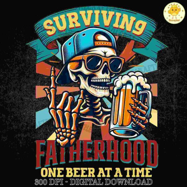 A skeleton wearing sunglasses and a backward cap holds a beer mug. The text says, "Surviving Fatherhood One Beer at a Time" with a sunburst background.