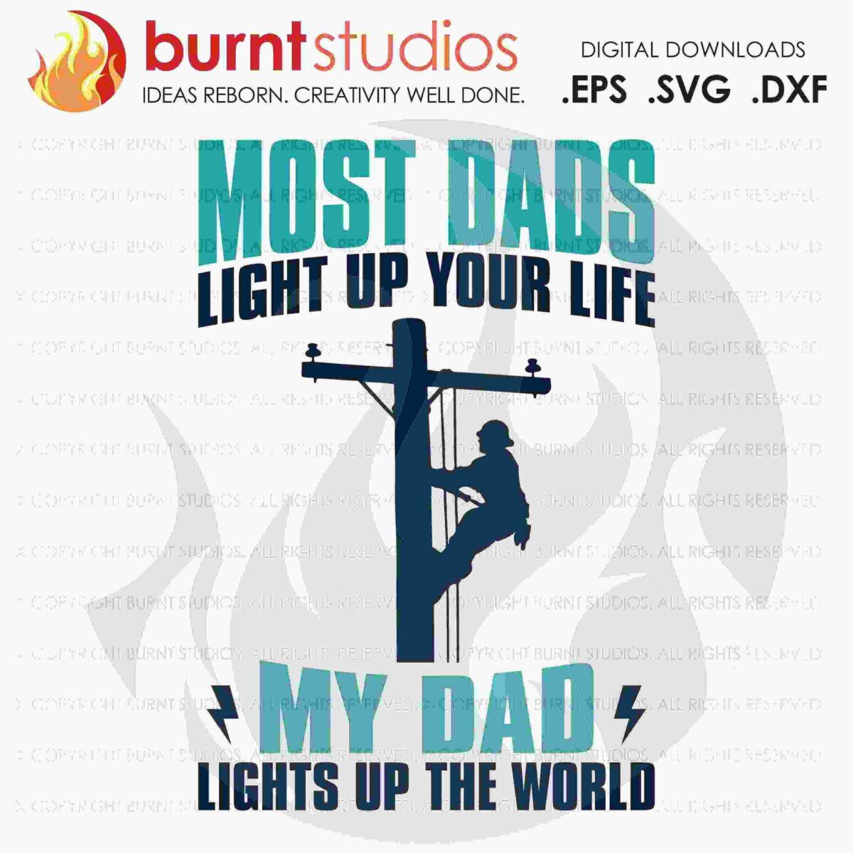 Silhouette of a lineman on a pole with the text "Most Dads Light Up Your Life, My Dad Lights Up The World" in bold letters. Burnt Studios logo and file format options at the top.