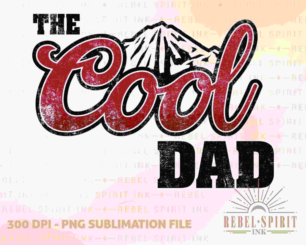 Text saying "The Cool Dad" in bold fonts with a mountain graphic. Additional text includes "300 DPI - PNG Sublimation File" and "Rebel Spirit Ink" with a logo at the bottom right.