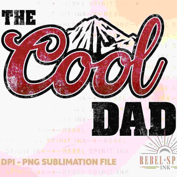Text saying "The Cool Dad" in bold fonts with a mountain graphic. Additional text includes "300 DPI - PNG Sublimation File" and "Rebel Spirit Ink" with a logo at the bottom right.