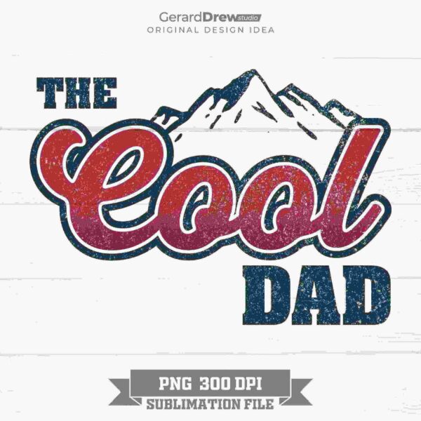 A graphic design featuring the text "The Cool Dad" with a mountain silhouette. It includes the label "PNG 300 DPI Sublimation File" at the bottom.