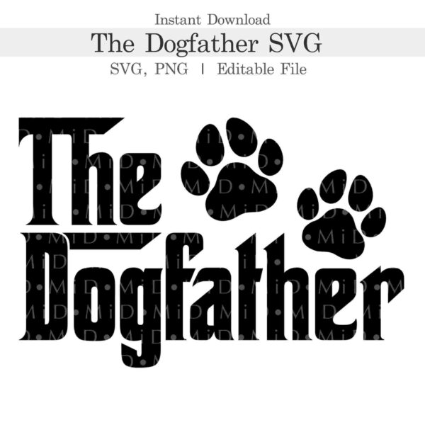 Black text "The Dogfather" with two dog paw prints next to it. Include additional options for SVG and PNG formats and a note about the file being editable.
