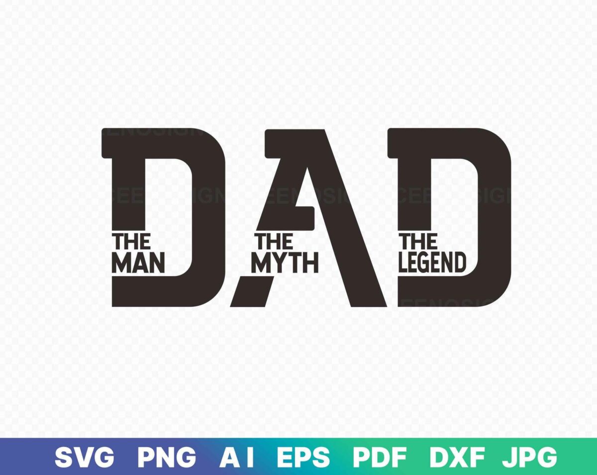 Text image saying "DAD - The Man, The Myth, The Legend" with file format options listed below: SVG, PNG, AI, EPS, PDF, DXF, JPG.