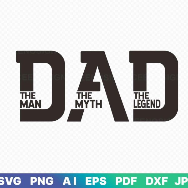 Text image saying "DAD - The Man, The Myth, The Legend" with file format options listed below: SVG, PNG, AI, EPS, PDF, DXF, JPG.
