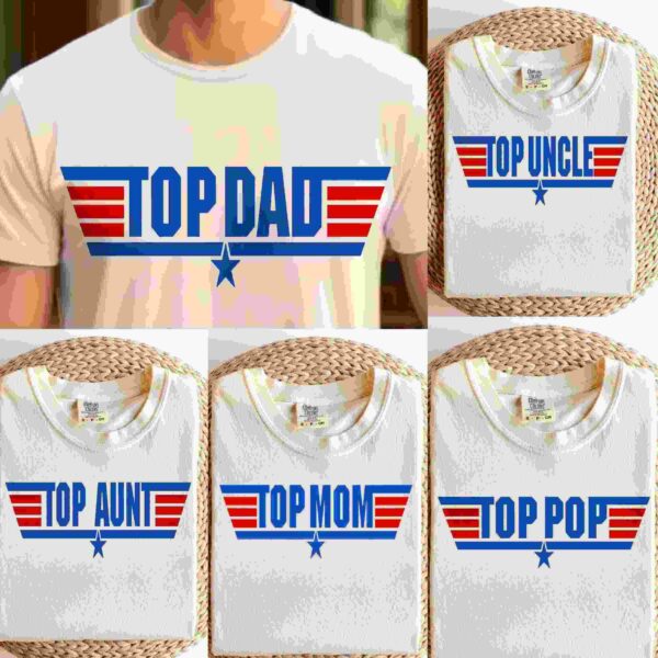 A white T-shirt worn by a person, with "Top Dad" written in red and blue text. Four other T-shirts are shown with similar designs, labeled "Top Uncle," "Top Aunt," "Top Mom," and "Top Pop.