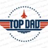 Graphic design featuring the words "TOP DAD" with a plane at the top and surrounded by stars, resembling the "Top Gun" movie logo.
