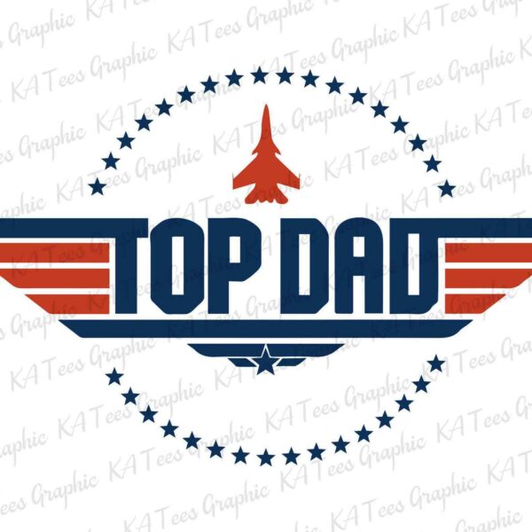 Graphic design featuring the words "TOP DAD" with a plane at the top and surrounded by stars, resembling the "Top Gun" movie logo.