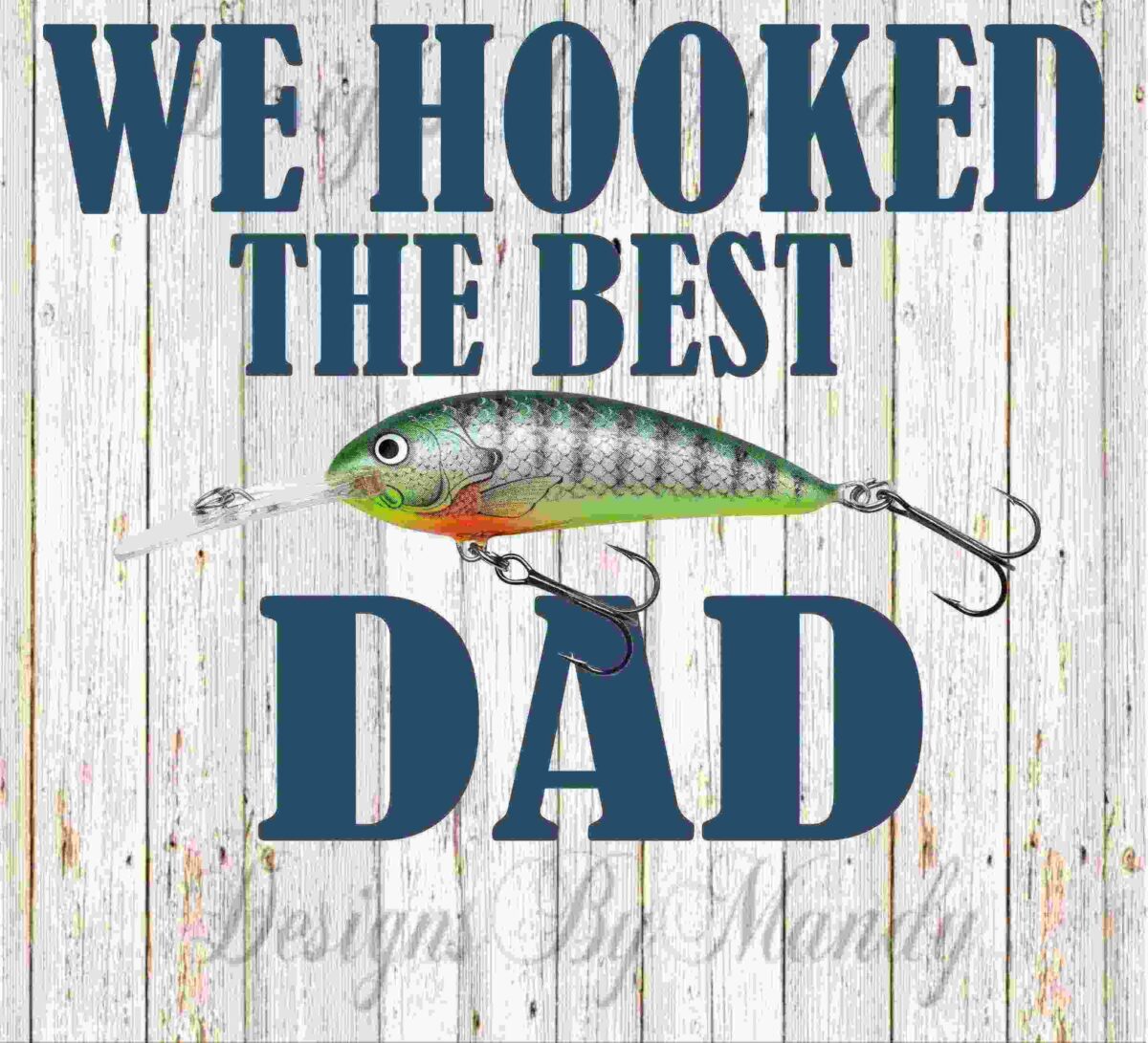 A wooden background with text "WE HOOKED THE BEST DAD" and an image of a fishing lure in the center.