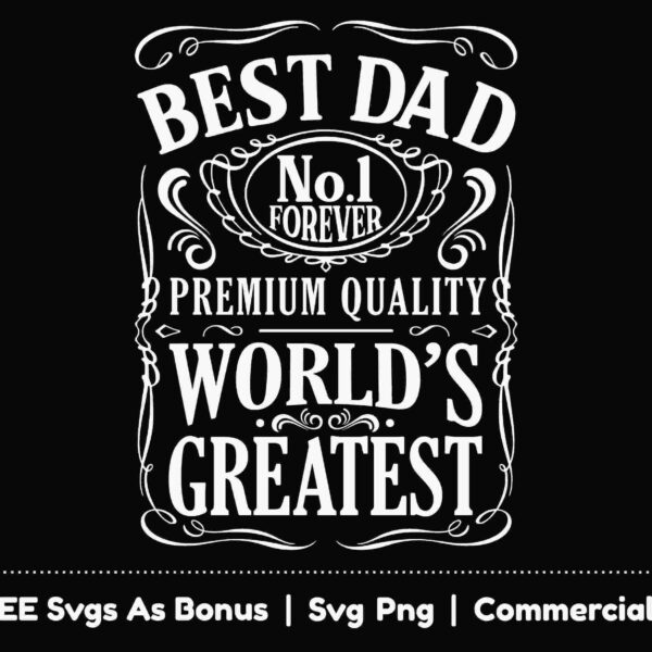 Black background with white ornate text that reads, "Best Dad No.1 Forever Premium Quality World's Greatest." At the bottom, it says, "+ FREE Svgs As Bonus | Svg Png | Commercial Use.