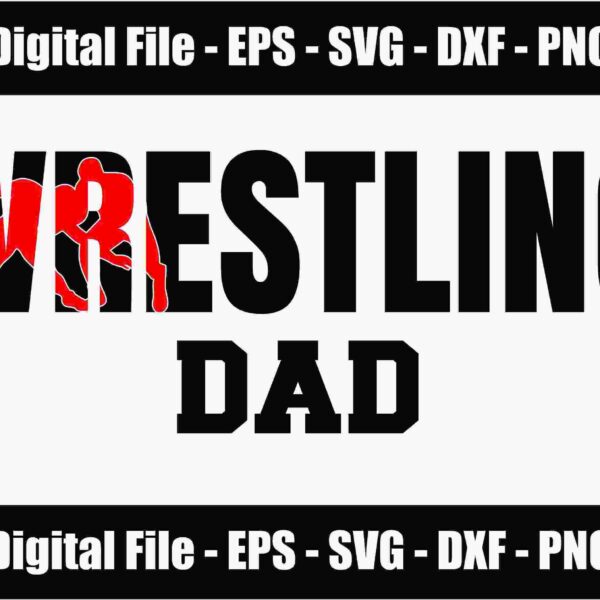 The image features the text "Wrestling Dad" with "Wrestling" in large, bold black letters. The silhouette of two wrestlers in red is embedded in the word "Wrestling." Above and below the main text are banners listing digital file formats: EPS, SVG, DXF, and PNG.