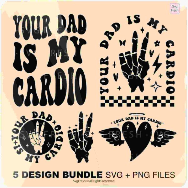 Five graphic designs with the phrase "Your Dad is My Cardio," including images of peace signs, checkered flags, winged hearts, and lightning bolts, intended for use as SVG and PNG files.