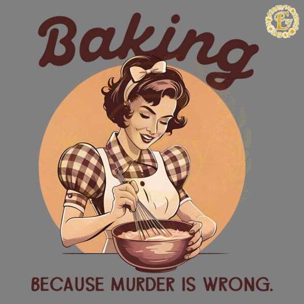 Baker Baking Because Murder Is Wrong PNG