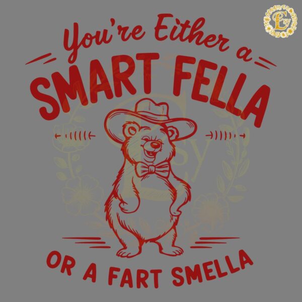 Bear Youre Either A Smart Fella Or A Fart Smella SVG