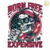 Born Free But Now Im Expensive 4th Of July PNG