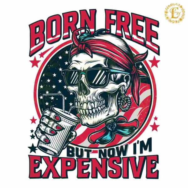 Born Free But Now Im Expensive 4th Of July PNG