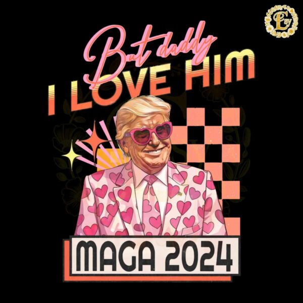 But Daddy I Love Him MAGA 2024 PNG