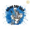 Doing Dad Shit Funny Toilet Skeleton PNG