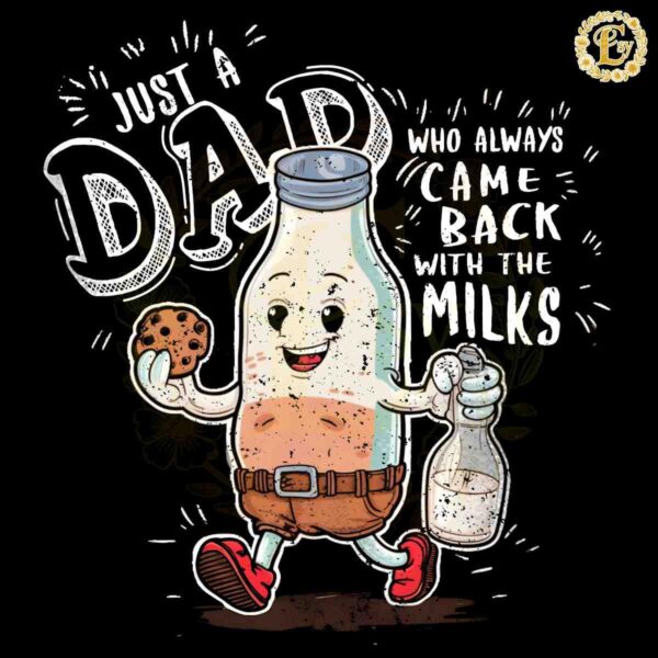 Funny Just A Dad Who Always Came Back With The Milk PNG