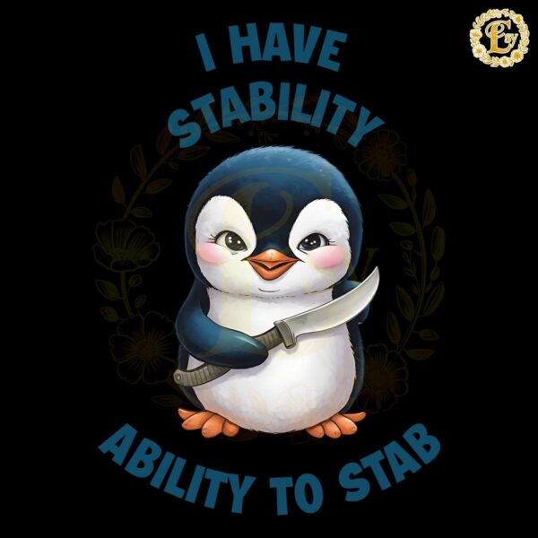 Funny Penguin I Have Stability Ability To Stab PNG