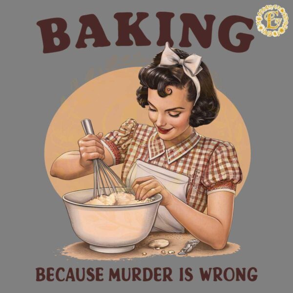 Girl Baking Because Murder Is Wrong PNG