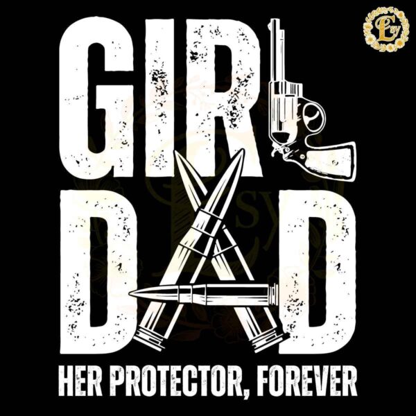 Girl Dad Her Protector Forever Fathers Day SVG