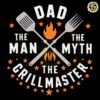 Grillmaster Dad The Man The Myth Father SVG