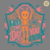 Have The Day You Deserve Skeleton SVG