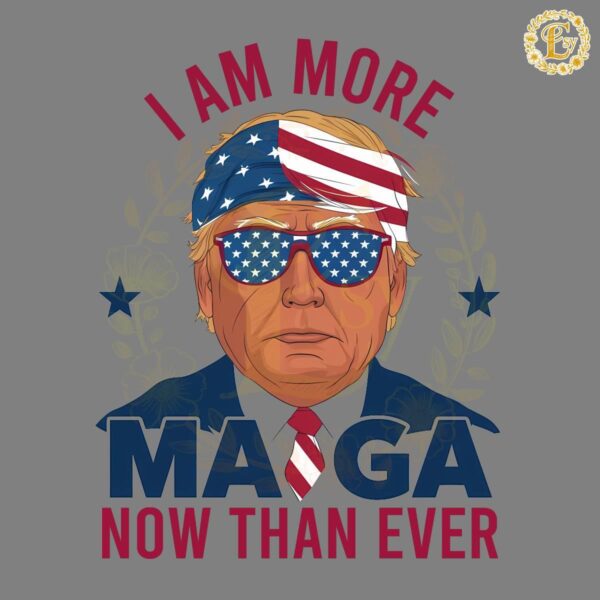 I Am More MAGA Now Than Ever PNG