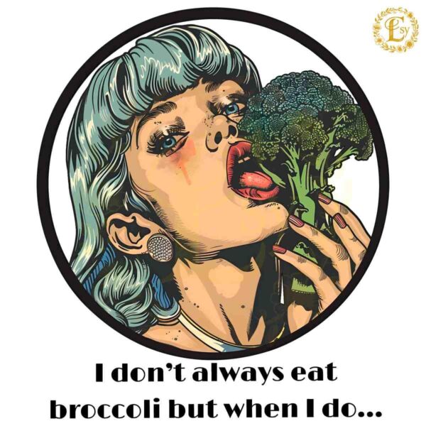 I Dont Always Eat Broccoli But When I Do PNG