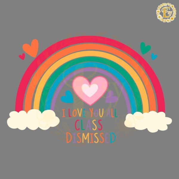 I Love You All Class Dismissed Rainbow SVG