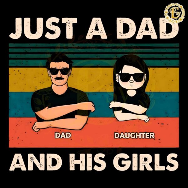 Just A Dad And His Girls Fathers Day PNG