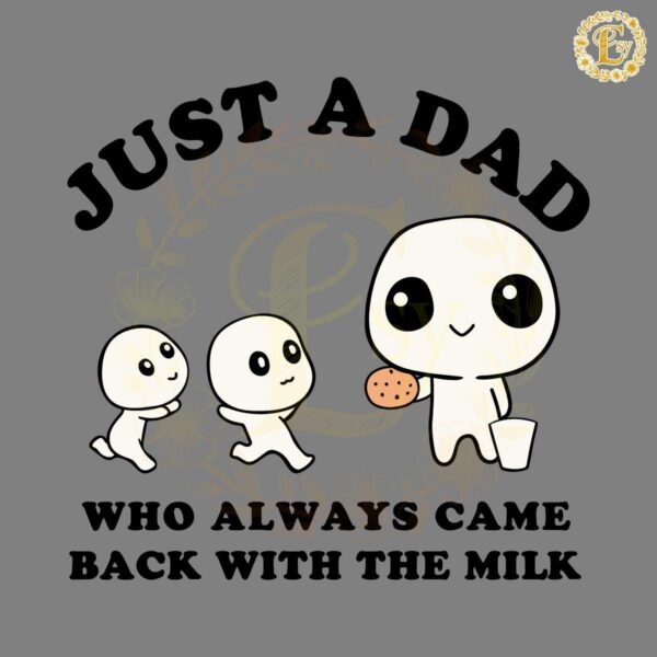 Just A Dad Who Always Came Back With The Milk Meme SVG