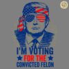 Politics Trump 2024 Im Voting For The Convicted Felon SVG