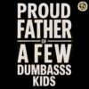 Proud Father Of A Few Dumb Ass Kids SVG