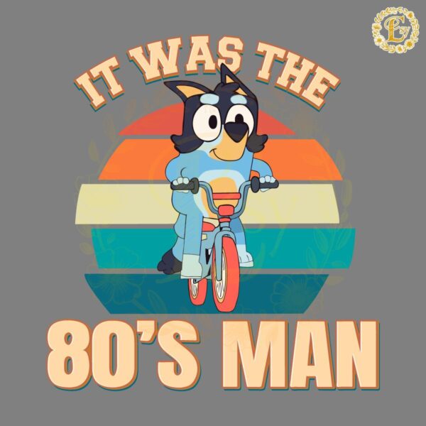 Retro Bluey Dog It Was The 80s Man SVG