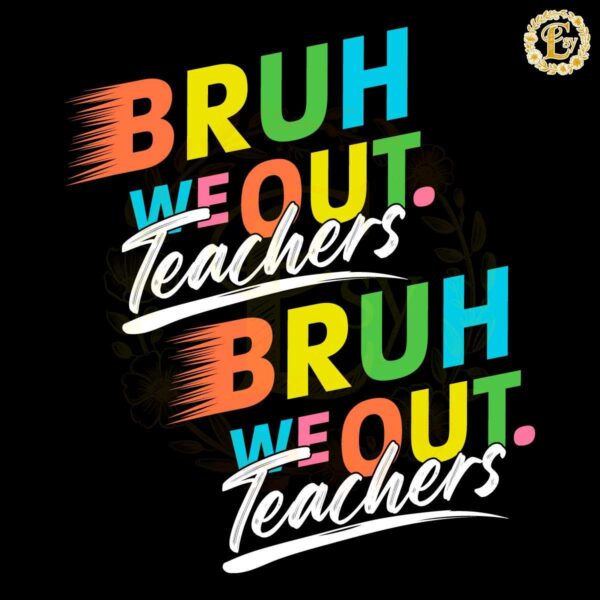 Retro Bruh We Out Teachers SVG