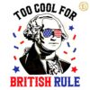 Too Cool For British Rule George Washington SVG