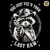 You Must Yeed Your Last Haw Western Raccoon PNG