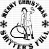 Hilarious Christmas Quote SVG PNG DXF Get Shitters Full Now